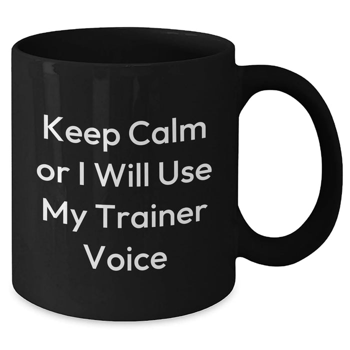 Funny Trainer Gifts for Men, Keep Calm Or I Will Use My Trainer Voice Black Coffee Mug, Father's Day Unique Gifts from Family - Additional