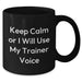 Funny Trainer Gifts for Men, Keep Calm Or I Will Use My Trainer Voice Black Coffee Mug, Father's Day Unique Gifts from Family - Additional
