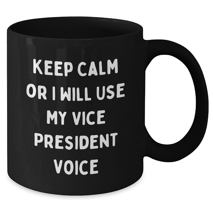Vice President Funny Coffee Mug, Gifts from Friends to Vice President, Keep Calm Or I Will Use My Vice President Voice, Black Coffee Mug for Father's Day - Additional