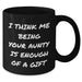 Funny Aunty Gifts from Family - 'I Think Me Being Your Aunty Is Enough Of A Gift' Black Coffee Mug for Aunty on Father's Day, Gifts for Men, Women, Friends, Coworkers - Additional