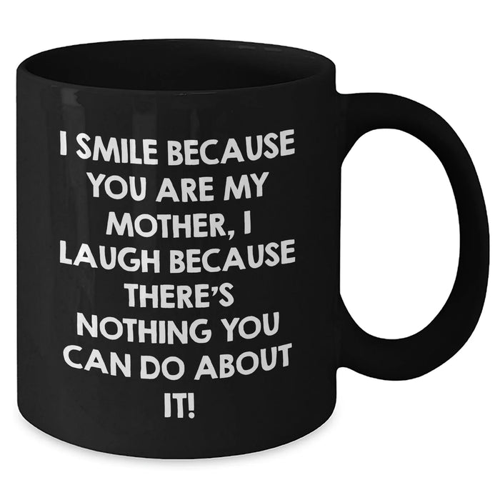 Funny Mother's Day Unique Gifts from Men to Women - I Smile Because You Are My Mother, Black Coffee Mug - Additional