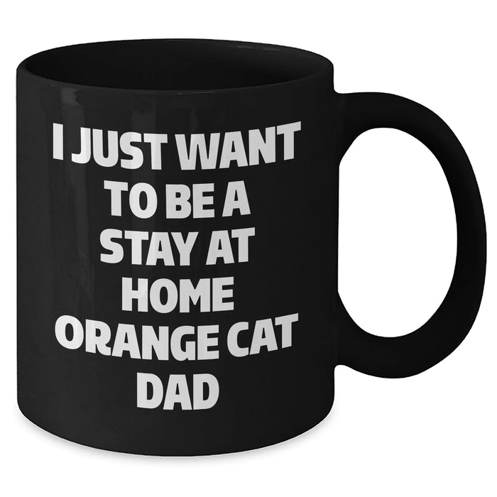 Funny Orange Cat Dad Gifts from Family for Orange Cat Lovers on Father's Day - 'I Just Want To Be A Stay At Home Orange Cat Dad' Quote Black Coffee Mug - Additional