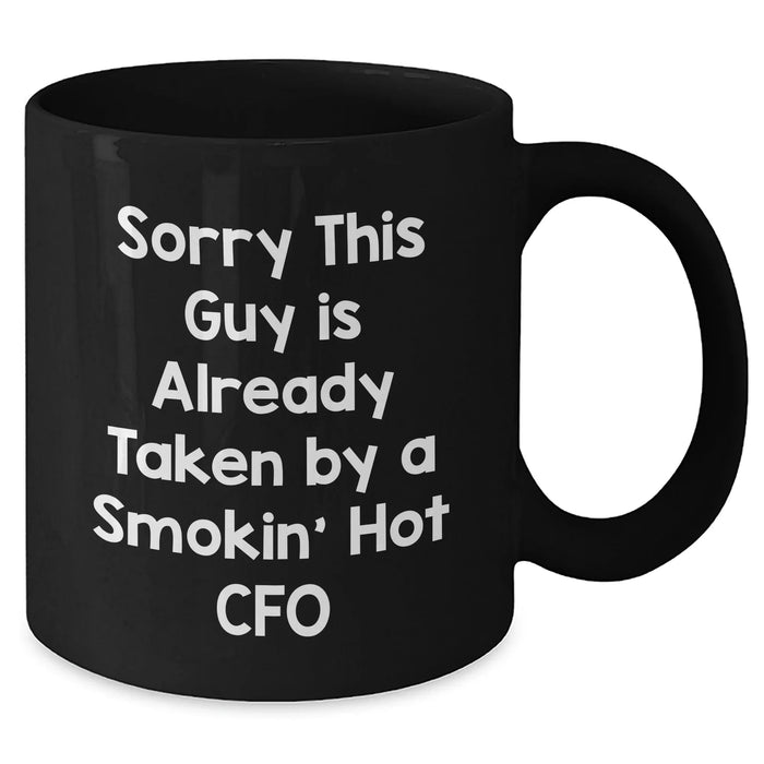 CFO Humor Gifts from Friends, Funny Black Coffee Mugs for Him, Sorry This Guy Is Already Taken By A Smokin' Hot CFO, Father's Day Unique Gifts for Men - Additional