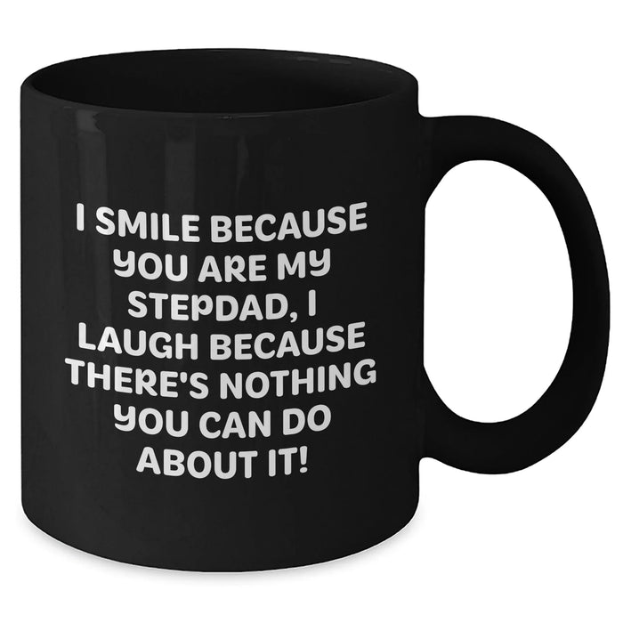 Funny Stepdad Gifts - I Smile Because You Are My Stepdad, Black Coffee Mug for Father's Day, Gifts from Friends and Family - Additional