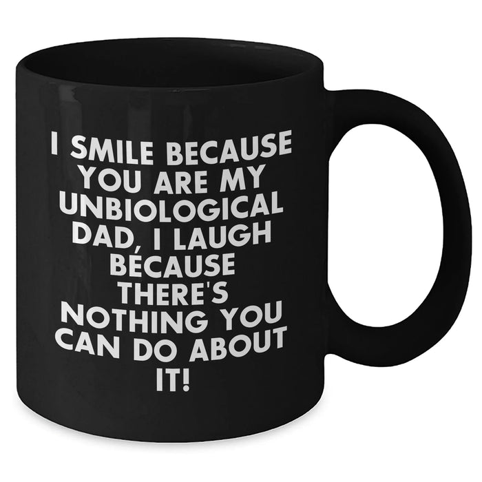 Funny Unbiological Dad Gifts, I Smile Because You Are My Unbiological Dad, Gifts from Friends for Unbiological Dad, Black Coffee Mug for Father's Day Unique Gifts - Additional