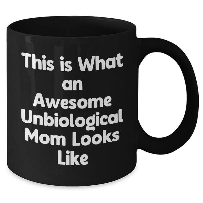 Funny Unbiological Mom Gifts, Unbiological Mom Black Coffee Mug, This Is What An Awesome Unbiological Mom Looks Like, Gifts from Men, Gifts for Unbiological Mom - Father's Day Unique Gifts - Additional