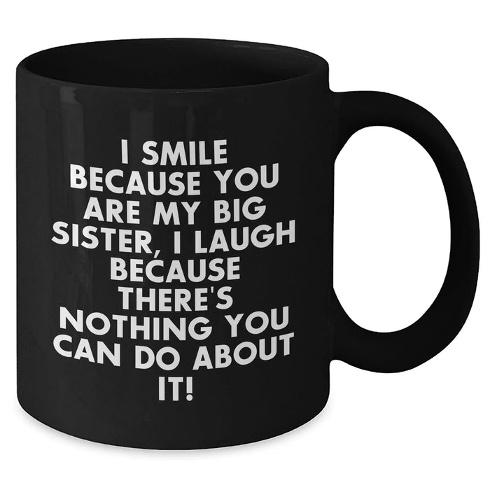 Funny Big Sister Gifts, Black Coffee Mug for Dad, 'I Smile... I Laugh...' Quote, Gifts from Men, Unique Father's Day Unique Gifts for Big Sister - Additional