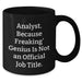 Funny Analyst Gifts, Black Coffee Mug, 'Analyst. Because Freaking' genius Is Not An Official Job Title.' - Gifts from Men to Analyst, Unique Father's Day Unique Gifts - Additional