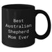 Australian Shepherd Dog Mom Funny Best Mom Ever Gifts for Dad on Father's Day Unique Black Coffee Mugs for Australian Shepherd Dog Lovers - Additional