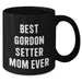 Best Gordon Setter Mom Ever Inspirational Gifts for Dog Lovers Father's Day Coffee Mugs - Funny Gifts for Gordon Setter Dog Enthusiasts, Black 11oz or 15oz Ceramic Mugs - Additional