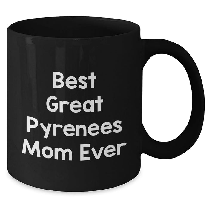 Funny Best Great Pyrenees Mom Ever Black Ceramic Coffee Mug - Unique Father's Day Unique Gifts for Dog Lovers - Additional