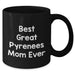 Funny Best Great Pyrenees Mom Ever Black Ceramic Coffee Mug - Unique Father's Day Unique Gifts for Dog Lovers - Additional