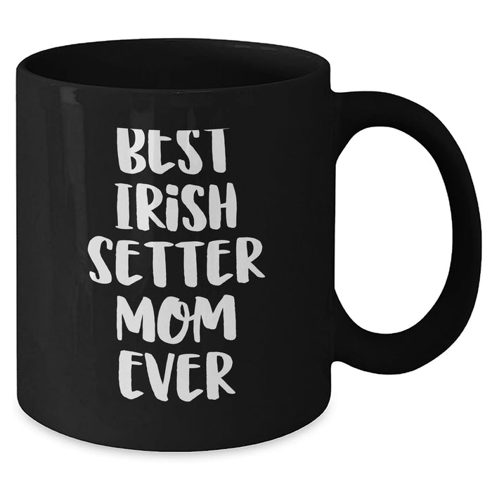 Cute Irish Setter Mom Ever Funny Unique Gifts Father's Day Mugs | Gifts for Irish Setter Lovers from Daughter Son | Black Coffee Mug 11oz 15oz - Additional