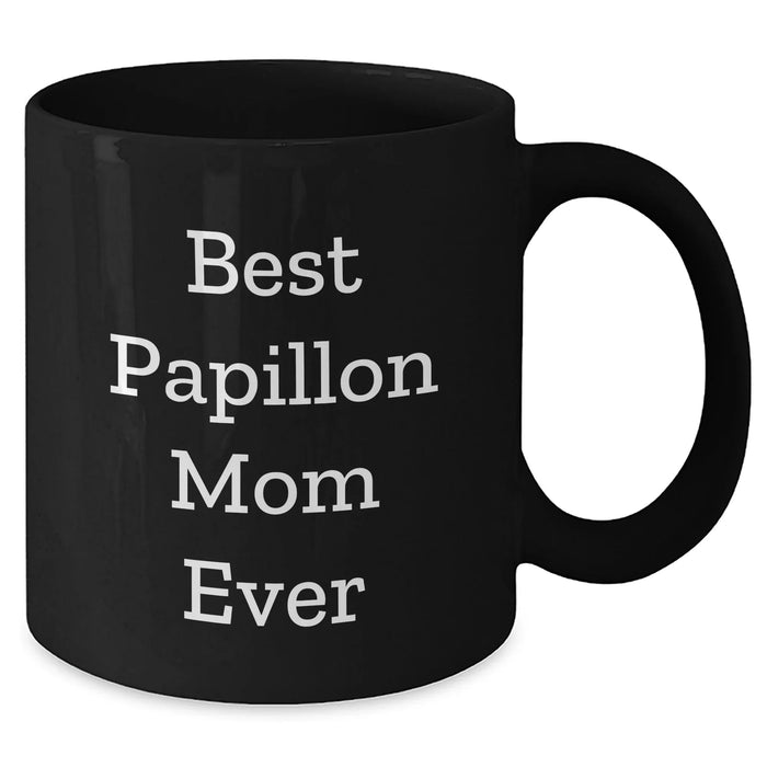 Best Papillon Mom Ever - Funny Papillon Dog Black Coffee Mug - Unique Papillon Dog Gifts for Mother's Day - Gifts from Daughter to Mother - Additional