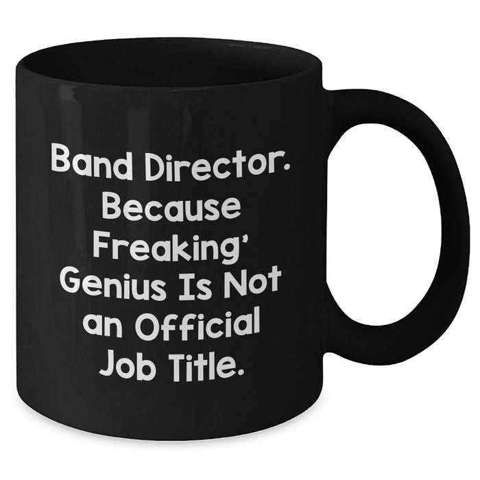 Funny Band Director Gifts, Black Coffee Mug for Dad, 'Because Freaking' genius Is Not An Official Job Title.' Gifts from Men Friends Family, Unique Father's Day Presents - Additional