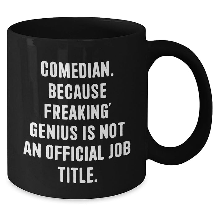 Funny Comedian Gifts from Friends - Black Coffee Mug for genius Unofficial Job Title - Father's Day Unique Gifts for Men - Additional