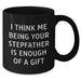 Funny Stepfather Black Coffee Mug, Gifts from Family, Unique Graduation Gifts for Him, 'I Think Me Being Your Stepfather Is Enough Of A Gift' - Additional