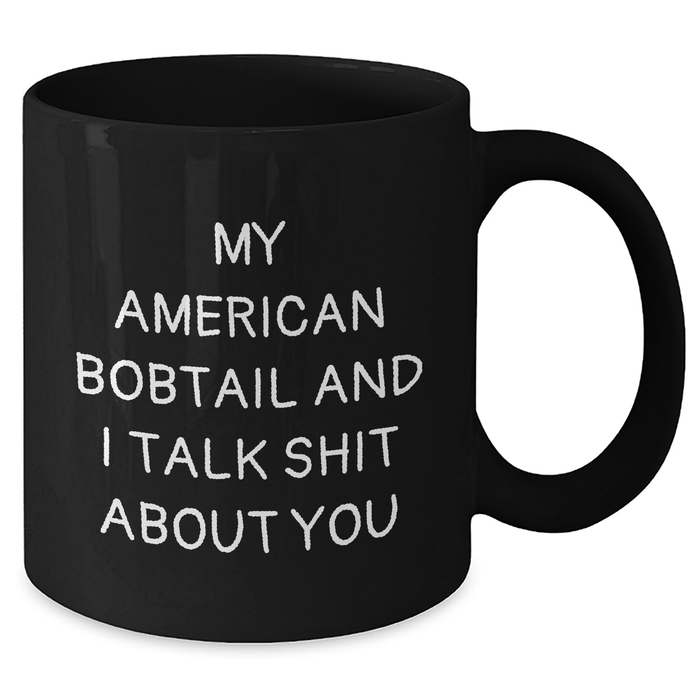 American Bobtail Cat Lovers Funny Black Coffee Mug Gifts from Friends for Father's Day 'Talk Shit About You' Quote - Additional