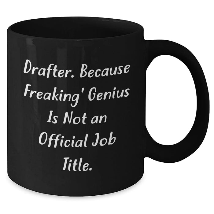 Drafter's Humor Black Coffee Mug, Funny Gift for Father's Day from Friends to Men, 'Drafter. Because Freaking' genius Is Not An Official Job Title.' - Additional