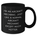 Aircraft Mechanic Humor Black Coffee Mug, Funny Gifts from Friends to Dad on Father's Day, 'I'm An Aircraft Mechanic. Just Like A Normal Aircraft Mechanic Except Much Hotter.' - Additional