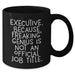 Executive Coffee Mug Gifts from Men for Father's Day - 'Executive. Because Freaking' genius Is Not An Official Job Title.' - Black Ceramic Mug - Additional