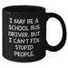 Funny School Bus Driver Gifts from Friends for Graduation, 'I May Be A School Bus Driver, But I Can't Fix Stupid People.' Quote on Black Coffee Mug, Microwave and Dishwasher Safe - Additional