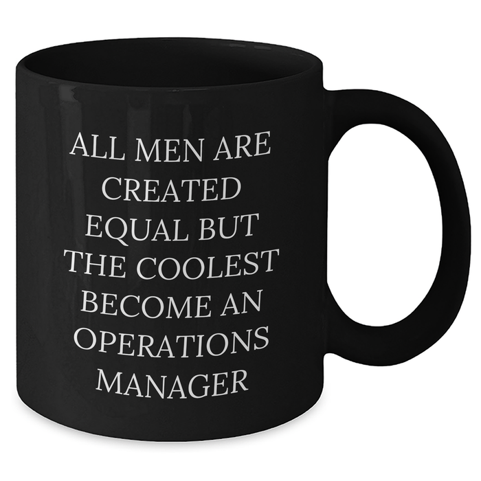 Funny Operations Manager Gifts from Men to Graduation Celebration Black Coffee Mug - 'All Men Are Created Equal But The Coolest Become An Operations Manager' - Unique Gifts for Operations Manager - Additional