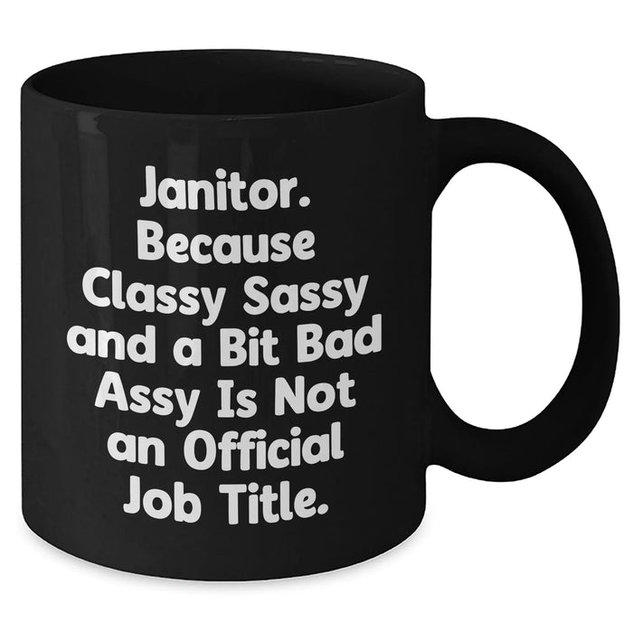 Funny Janitor Gifts, Black Coffee Mug for Janitor, Gifts from Mom, Unique Mother's Day Unique Gifts for Her, Janitor Quote: 'Classy Sassy And A Bit Fearlessy Is Not An Official Job Title' - Additional