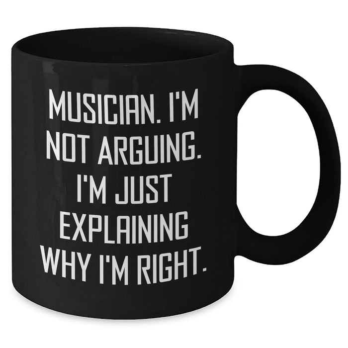Funny Musician Gifts from Friends for Graduation, Black Coffee Mug with 'I'm Not Arguing. I'm Just Explaining Why I'm Right.' Quote, 11oz or 15oz, Microwave and Dishwasher Safe - Additional