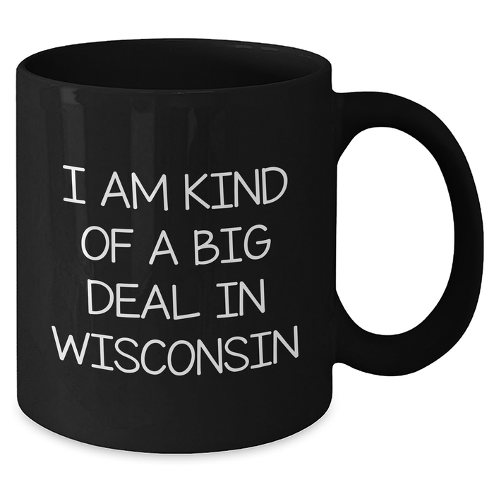 Wisconsin Proud Gifts from Friends to Family - I Am Kind Of A Prime Selection In Wisconsin Funny Quote Black Coffee Mug for Graduation - Additional