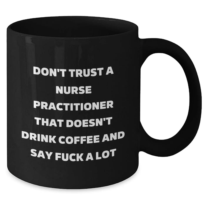Funny Nurse Practitioner Gifts for Graduation - 'Don't Trust...' Black Coffee Mug, Gifts from Friends to Nurse Practitioner - Additional