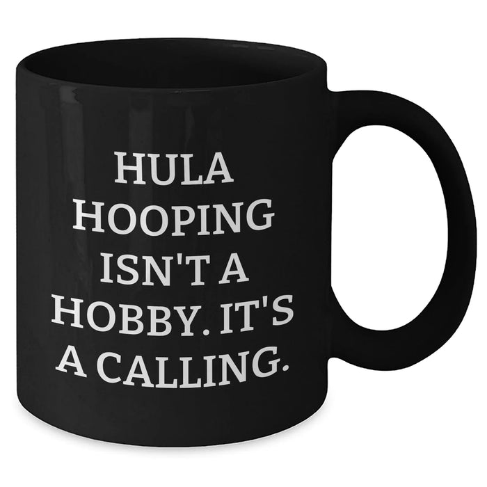 Funny Hula Hooping Gifts for Her - 'Hula Hooping Isn't A Hobby. It's A Calling.' Black Coffee Mug for Mother's Day - Additional