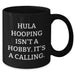 Funny Hula Hooping Gifts for Her - 'Hula Hooping Isn't A Hobby. It's A Calling.' Black Coffee Mug for Mother's Day - Additional