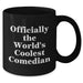 Funny Comedian Gifts, Officially The World's Coolest Comedian Quote, Black Coffee Mug for Men, Unique Father's Day Unique Gifts from Friends, Comedian Enthusiasts - Additional