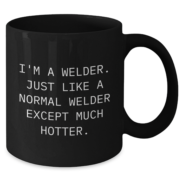 Welder Gifts for Her - Funny Black Coffee Mug, 'I'm A Welder...' - Additional