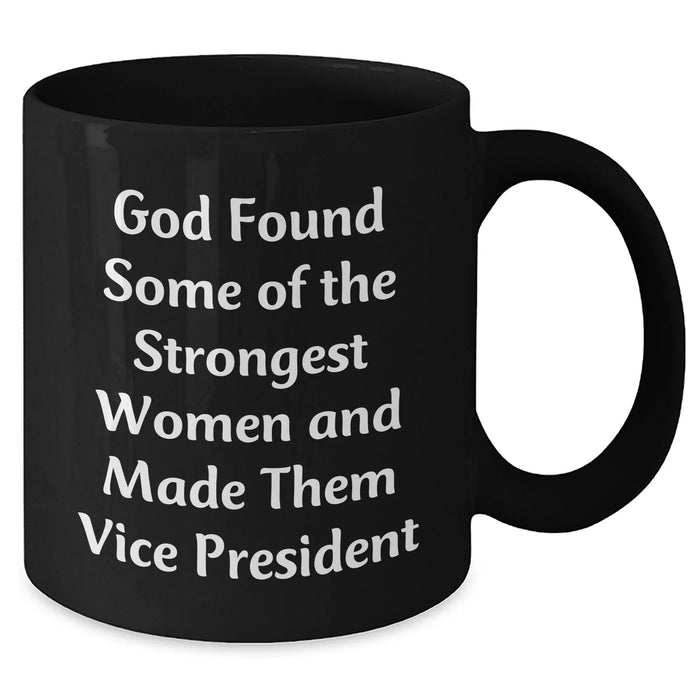 Funny Vice President Gifts from Friends for Graduation, 'God Found Some Of The Strongest Women And Made Them Vice President' Quote Black Coffee Mug, 11oz or 15oz, Microwave and Dishwasher Safe - Additional