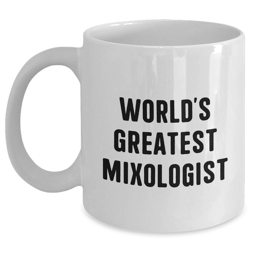 World's Greatest Mixologist Funny Quote Gifts for Mixologists White Coffee Mug, Perfect for Father's Day Unique Gifts from Family to Friends - Main