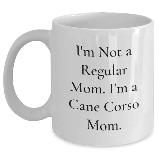 Cane Corso Mom Funny Quote White Coffee Mug Gifts from Family, Unique Father's Day Unique Gifts for Cane Corso Dog Lovers, I'm Not A Regular Mom. I'm A Cane Corso Mom. - Main