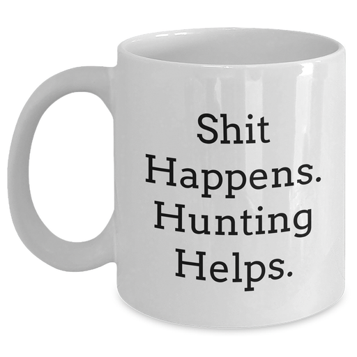Hunting Humor Gifts for Men - Funny Quotes White Coffee Mug, 11oz or 15oz, Ceramic, Microwave, Dishwasher Safe - Gifts from Friends to Hunting Enthusiasts - Main