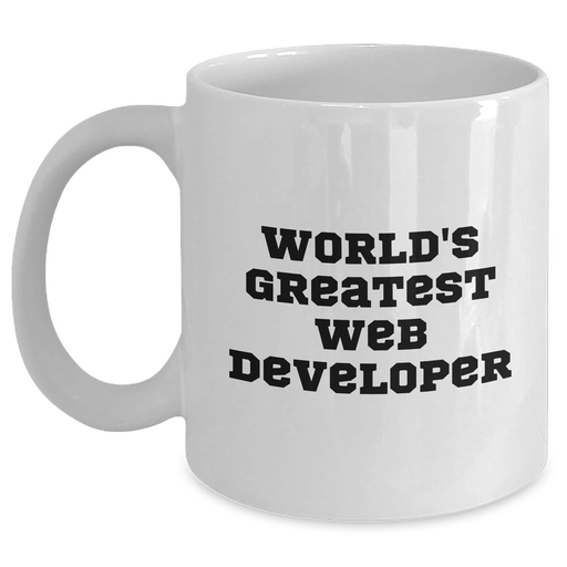 World's Greatest Web Developer Funny Quote White Coffee Mug, Gifts from Family to Web Developer, Perfect for Father's Day - Main