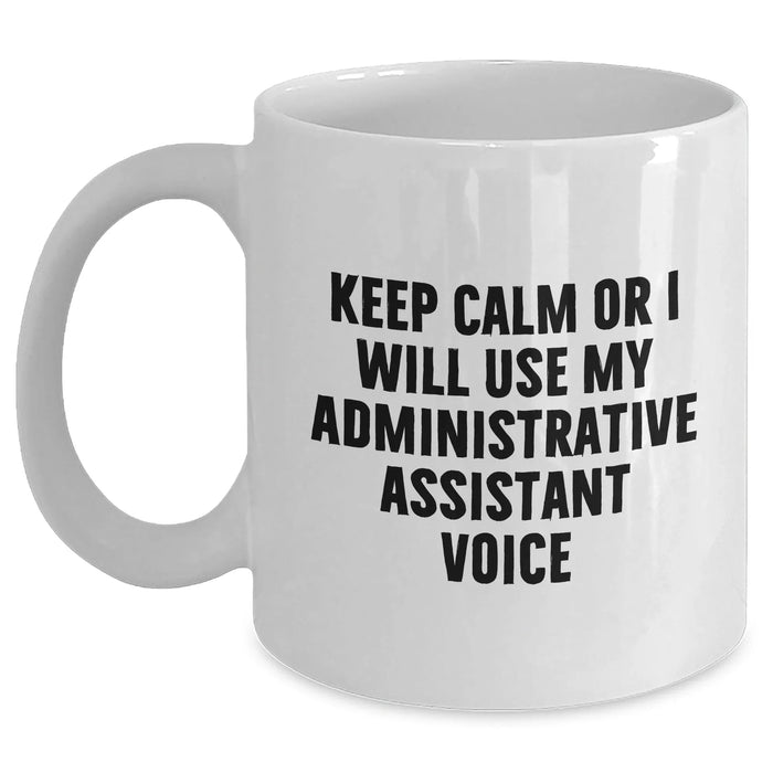 Funny Administrative Assistant Gifts for Men from Coworkers, White Coffee Mug with 'Keep Calm Or I Will Use My Administrative Assistant Voice', Unique Father's Day Unique Gifts - Main