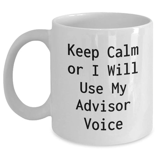 Funny Advisor Gifts from Friends for Father's Day Unique Advisor White Coffee Mug, Keep Calm Or I Will Use My Advisor Voice - Main