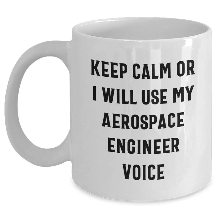 Funny Aerospace Engineer Gifts from Mom - White Coffee Mug for Dad, 'Keep Calm Or I Will Use My Aerospace Engineer Voice' - Perfect Unique Mother's Day Present - Main