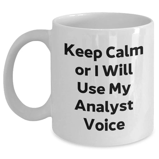 Funny Analyst White Coffee Mug, 'Keep Calm Or I Will Use My Analyst Voice', Gifts for Analyst, Father's Day Unique Gifts from Family, Men, or Coworkers - Main