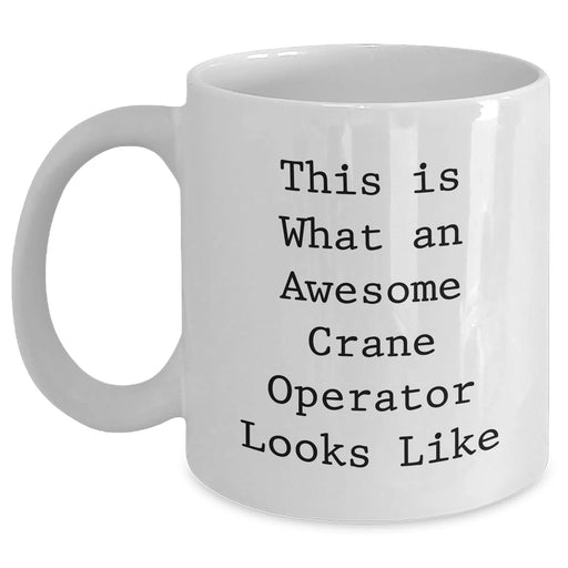 Crane Operator Gifts Funny Quotes White Coffee Mug for Men, Perfect for Father's Day, Unique Gift from Friends, Family or Coworkers - Main