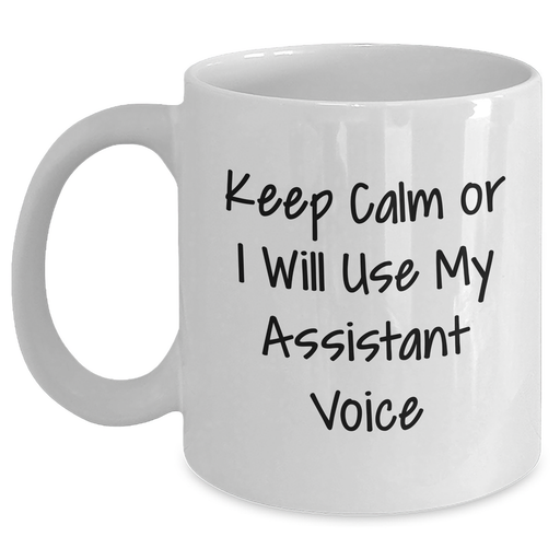 Funny Gifts from Friends, Coworkers, or Family - White Coffee Mug - Keep Calm Or I Will Use My Assistant Voice, Assistant Novelties for Men, Father's Day Unique Gifts - Main