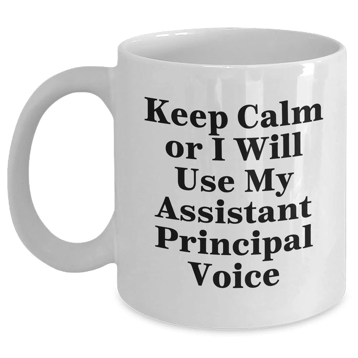Funny Assistant Principal White Coffee Mugs for Dad Gifts from Friends - 'Keep Calm Or I Will Use My Assistant Principal Voice' - Unique Father's Day Unique Gifts for Men - Main