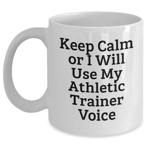 Funny Athletic Trainer Gifts from Dad, White Coffee Mug for Him on Father's Day - 'Keep Calm Or I Will Use My Athletic Trainer Voice' - Gifts for Athletic Trainers, Men, Family - Main