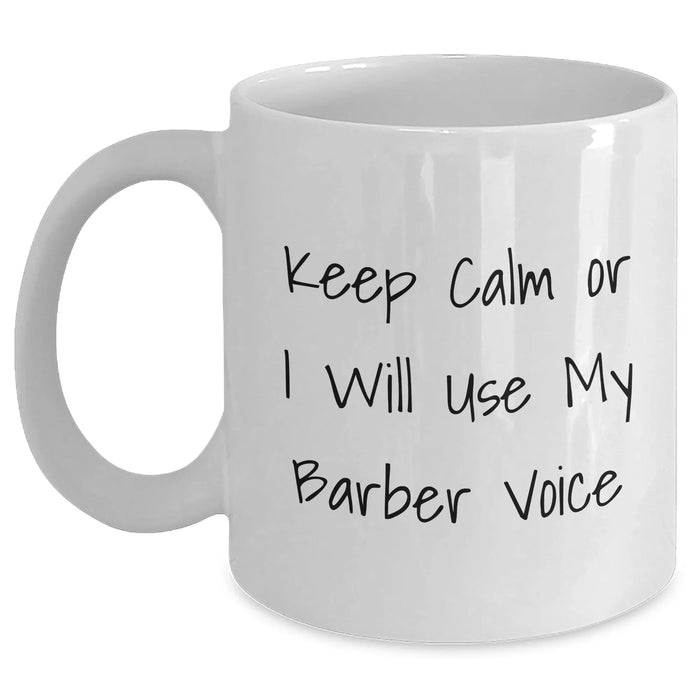 Funny Barber Gifts from Men to Friends - Keep Calm Or I Will Use My Barber Voice White Coffee Mug for Mother's Day - Main