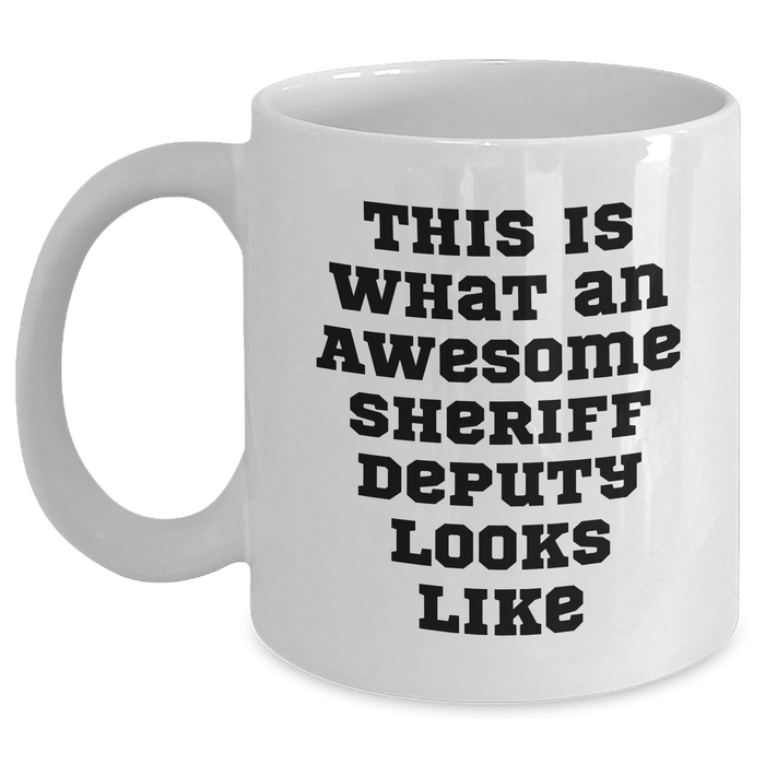 Sheriff Deputy Funny White Coffee Mug Gifts from Men to Awesome Sheriff Deputies for Father's Day - This Is What An Awesome Sheriff Deputy Looks Like - Main